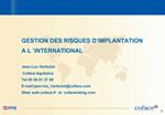 GESTION DES RISQUES D IMPLANTATION A L INTERNATIONAL Jean-Luc Herbulot Coface Aquitaine Tel 05 56 81 37 80 E-mail:je