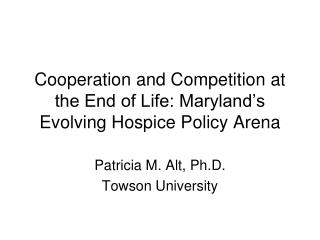 Cooperation and Competition at the End of Life: Maryland’s Evolving Hospice Policy Arena