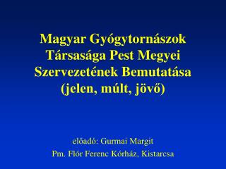 Magyar Gyógytornászok Társasága Pest Megyei Szervezetének Bemutatása (jelen, múlt, jövő)