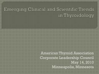 Emerging Clinical and Scientific Trends in Thyroidology