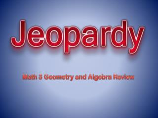Math 3 Geometry and Algebra Review