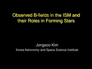 Observed B-fields in the ISM and their Roles in Forming Stars