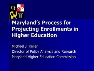 Maryland’s Process for Projecting Enrollments in Higher Education