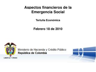 Aspectos financieros de la Emergencia Social Tertulia Económica Febrero 18 de 2010