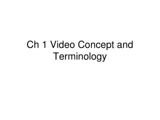 Ch 1 Video Concept and Terminology