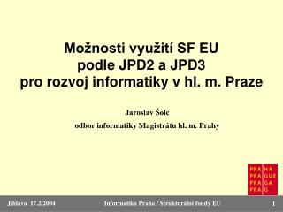 Možnosti využití SF EU podle JPD2 a JPD3 pro rozvoj informatiky v hl. m. Praze