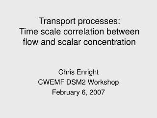 Transport processes: Time scale correlation between flow and scalar concentration