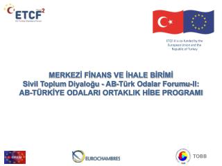 ETCF -II is co- funded by the European Union and the Republic of Turkey
