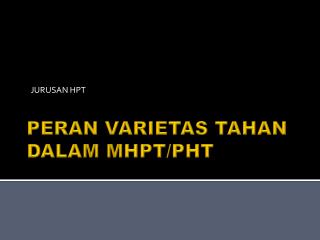 PERAN VARIETAS TAHAN DALAM MHPT/PHT