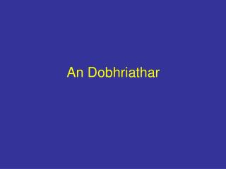 An Dobhriathar