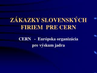 ZÁKAZKY SLOVENSKÝCH FIRIEM PRE CERN