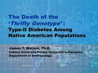 The Death of the ‘ Thrifty Genotype’ : Type-II Diabetes Among Native American Populations