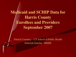 Medicaid and SCHIP Data for Harris County Enrollees and Providers September 2007