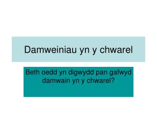 Damweiniau yn y chwarel