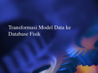 Transformasi Model Data ke Database Fisik