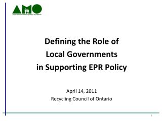 Defining the Role of Local Governments in Supporting EPR Policy April 14, 2011