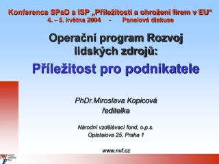 Operační program Rozvoj lidských zdrojů: Příležitost pro podnikatele PhDr.Miroslava Kopicová