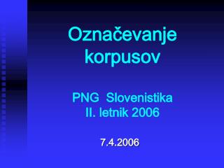 Označevanje korpusov PNG Slovenistika II. letnik 2006