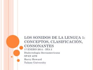LOS SONIDOS DE LA LENGUA 1: CONCEPTOS, CLASIFICACIÓN, CONSONANTES 17 ENERO 2014 – DÍA 3