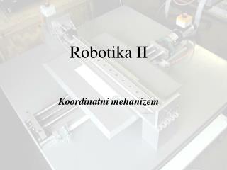 Robotika II Koordinatni mehanizem