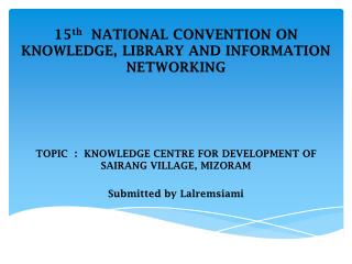 15 th NATIONAL CONVENTION ON KNOWLEDGE, LIBRARY AND INFORMATION NETWORKING