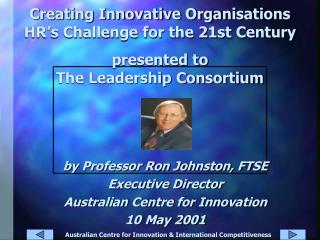 by Professor Ron Johnston, FTSE Executive Director Australian Centre for Innovation 10 May 2001