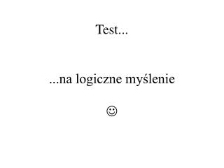 Test... ...na logiczne myślenie 