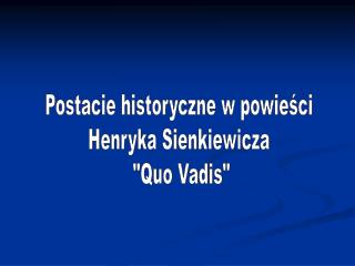 Postacie historyczne w powieści Henryka Sienkiewicza &quot;Quo Vadis&quot;