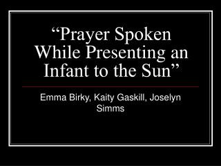 “Prayer Spoken While Presenting an Infant to the Sun”