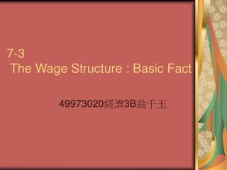 7-3 The Wage Structure : Basic Fact
