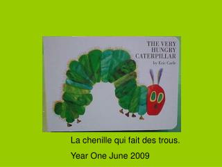 L a chenille qui fait des trous. Year One June 2009