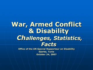 War, Armed Conflict & Disability Ch allenges, Statistics, Facts Office of the UN Special Rapporteur on Disability Dj