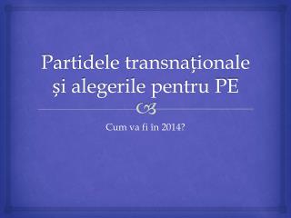 Partidele transnaționale ș i alegerile pentru PE