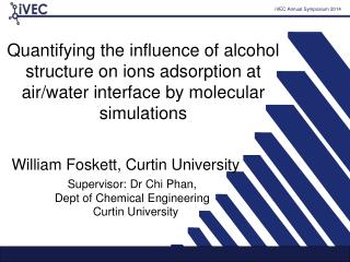 Supervisor: Dr Chi Phan, Dept of Chemical Engineering