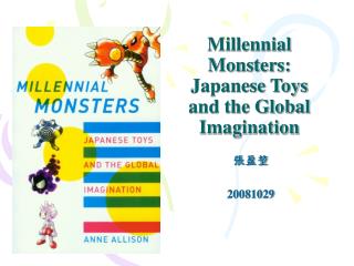 Millennial Monsters: Japanese Toys and the Global Imagination