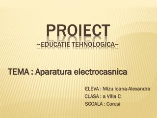 PROIECT ~ Educatie Tehnologica ~