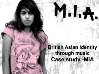 British Asian identity through music Case study -MIA