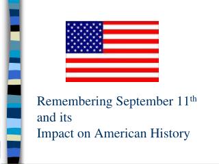 Remembering September 11 th and its Impact on American History