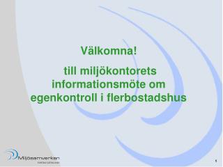 Välkomna! till miljökontorets informationsmöte om egenkontroll i flerbostadshus