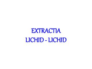 EXTRACTIA LICHID - LICHID