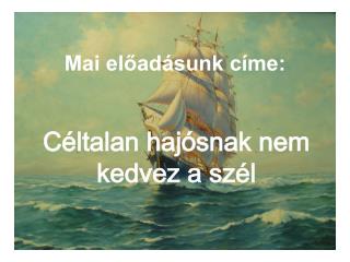 Mai előadásunk címe: