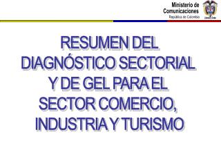 RESUMEN DEL DIAGNÓSTICO SECTORIAL Y DE GEL PARA EL SECTOR COMERCIO, INDUSTRIA Y TURISMO