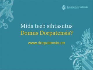 Mida teeb sihtasutus Domus Dorpatensis?