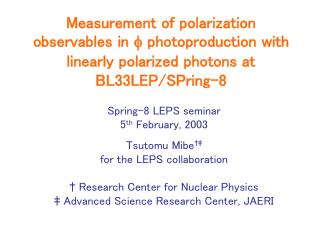 Spring-8 LEPS seminar 5 th February, 2003 Tsutomu Mibe †‡ for the LEPS collaboration