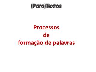 Processos de formação de palavras