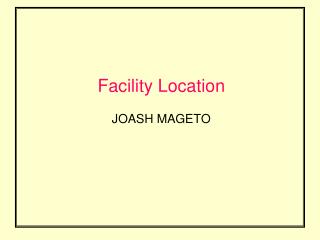 Facility Location JOASH MAGETO