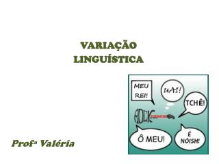 VARIAÇÃO LINGUÍSTICA Profª Valéria