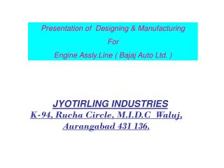 JYOTIRLING INDUSTRIES K-94, Rucha Circle, M.I.D.C Waluj, Aurangabad 431 136.