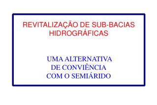 REVITALIZAÇÃO DE SUB-BACIAS HIDROGRÁFICAS UMA ALTERNATIVA DE CONVIÊNCIA COM O SEMIÁRIDO