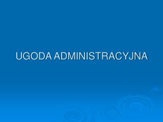 UGODA ADMINISTRACYJNA